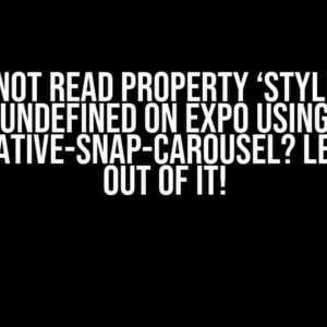 Cannot read property ‘style’ of undefined on Expo using react-native-snap-carousel? Let’s Snap Out of It!