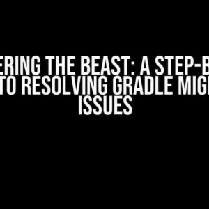 Conquering the Beast: A Step-by-Step Guide to Resolving Gradle Migration Issues