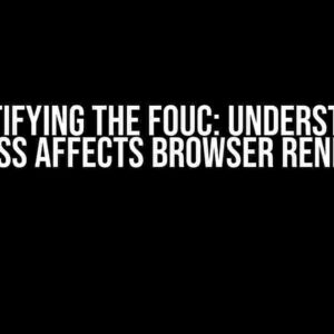 Demystifying the FOUC: Understanding How CSS Affects Browser Rendering