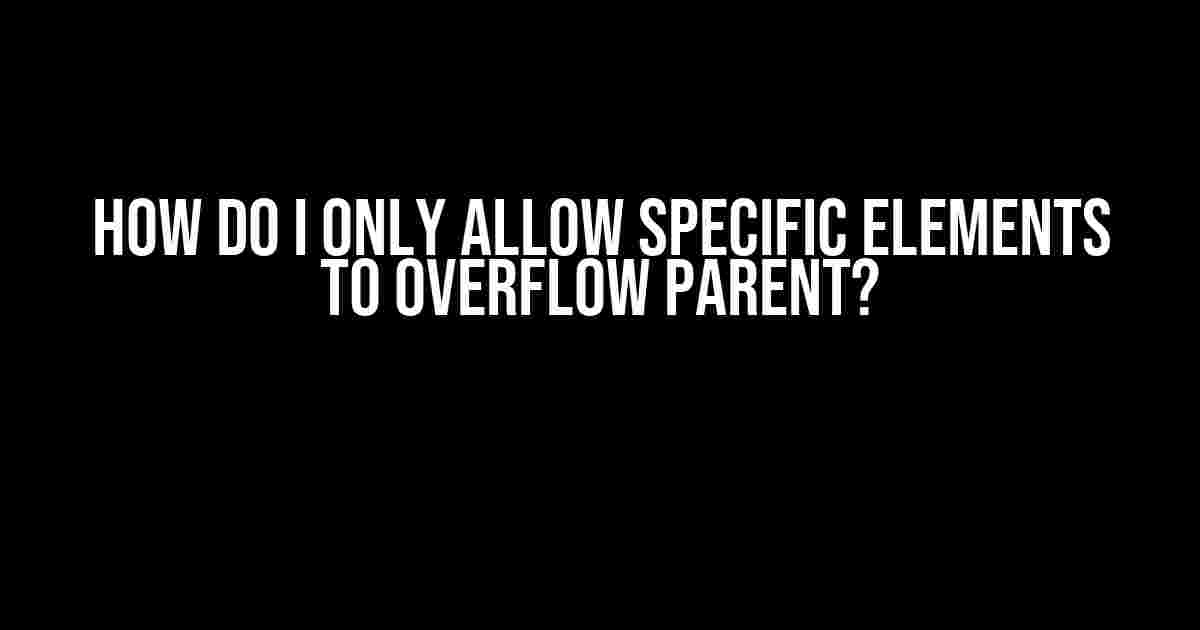 How do I only allow specific elements to overflow parent?