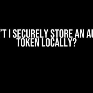 Why can’t I securely store an Auth0 JWT token locally?